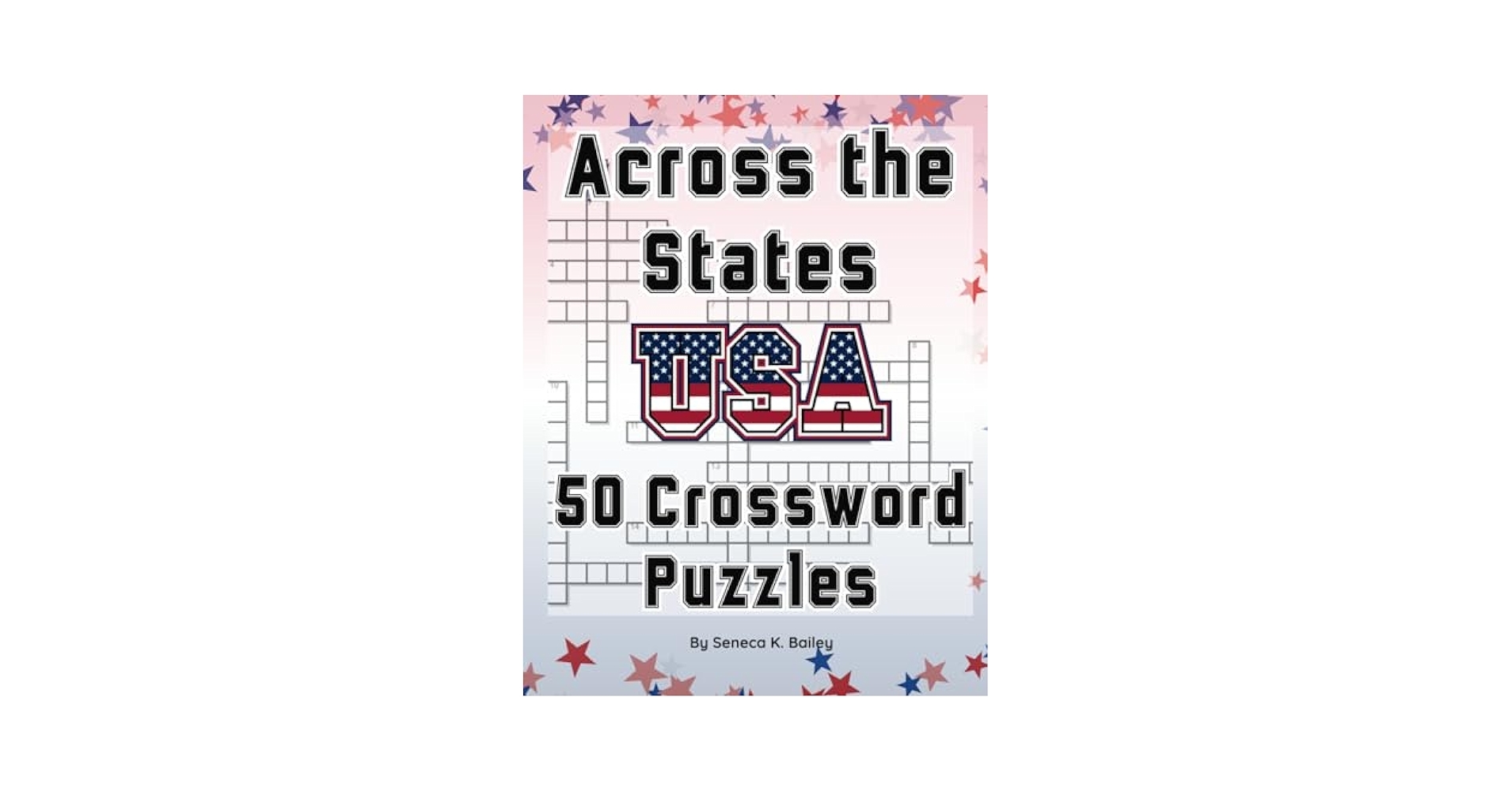Across The States USA 50 Crossword Puzzles United States Of America State Facts Bailey Seneca K 9798863625935 Amazon Books