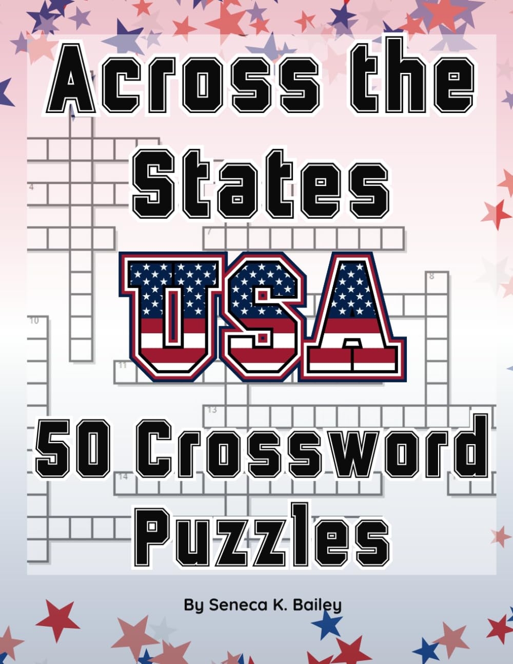 Across The States USA 50 Crossword Puzzles United States Of America State Facts Bailey Seneca K 9798863625935 Amazon Books