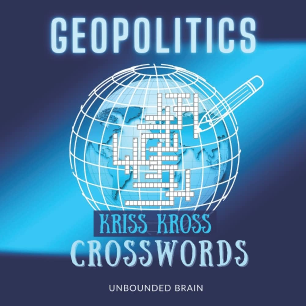 GEOPOLITICS Themed Crossword Puzzle Book Contemporary World Crossword Kriss Kross Puzzle Book For Adults LARGE PRINT Geopolitical Terms Facts 