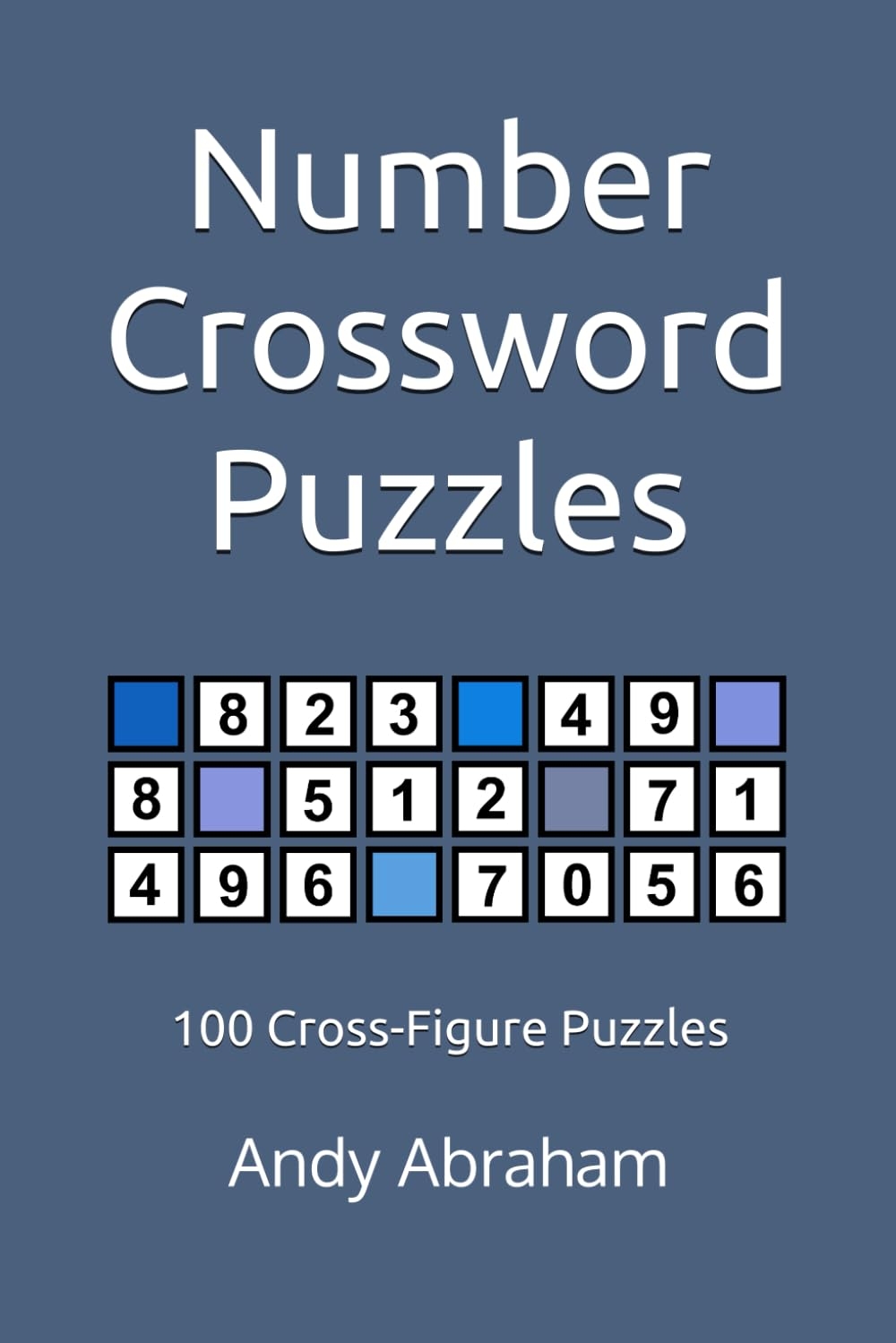 Number Crossword Puzzles 100 Cross Figure Puzzles Abraham Andy 9781533146755 Amazon Books