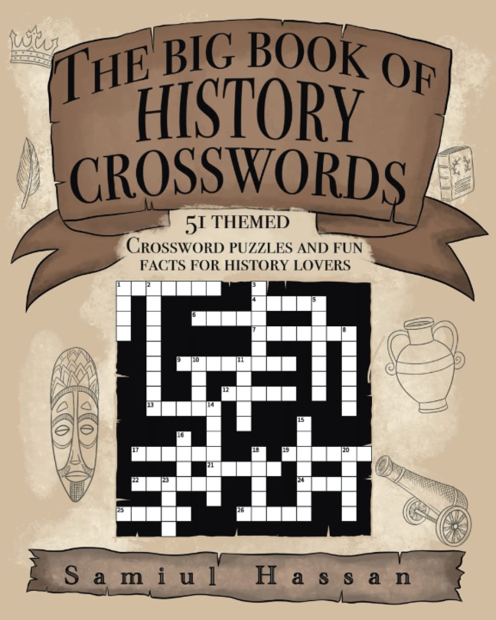 The Big Book Of History Crosswords 51 Themed Crossword Puzzles And Fun Facts For History Lovers Hassan Samiul Amazon co uk Books