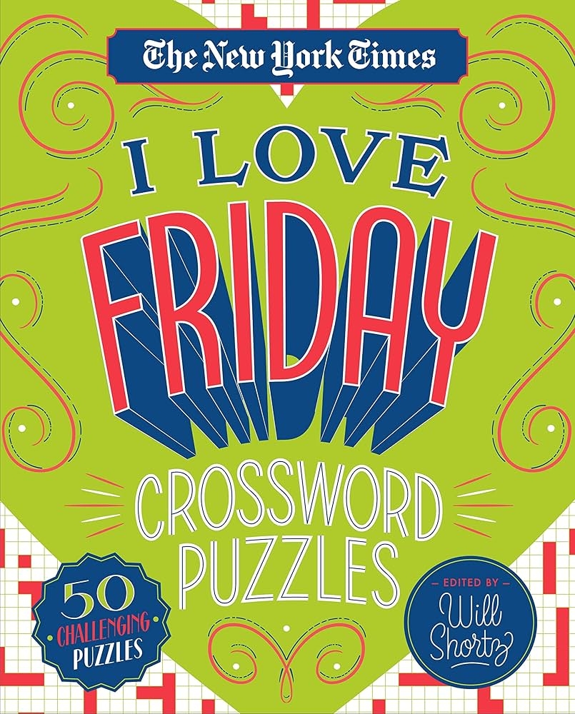 The New York Times I Love Friday Crossword Puzzles 50 Challenging Puzzles The New York Times Shortz Will 9781250235794 Amazon Books