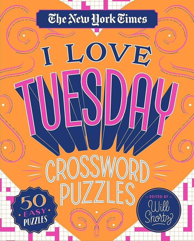 The New York Times I Love Tuesday Crossword Puzzles 50 Easy Puzzles The New York Times Shortz Will 9781250235763 Amazon Books