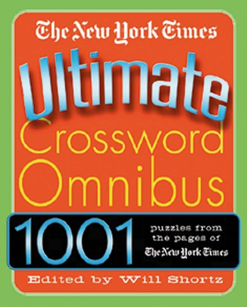 The New York Times Ultimate Crossword Omnibus 1 001 Puzzles From The New York Times The New York Times New York Times The Shortz Will 9780312316228 Amazon Books