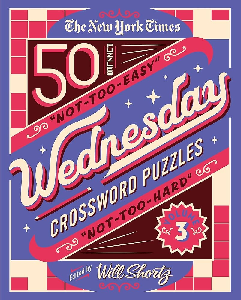 The New York Times Wednesday Crossword Puzzles Volume 3 50 Not Too Easy Not Too Hard Crossword Puzzles New York Times Wednesday Crossword Puzzles 3 The New York Times Shortz Will 9781250851369 Amazon Books