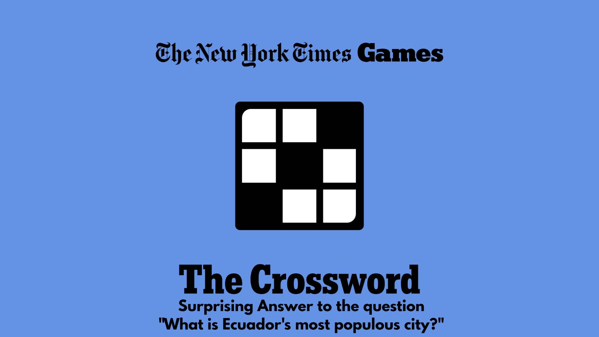 Surprising Answer To Ecuador s Most Populous City NYT Crossword Clue